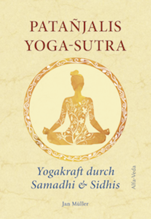 Patajalis Yoga-Sutra: Yogakraft durch Samadhi und Sidhis